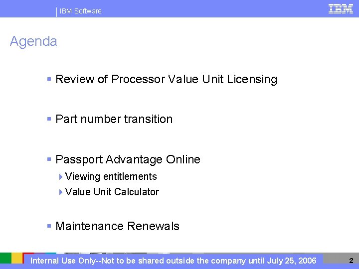 IBM Software Agenda § Review of Processor Value Unit Licensing § Part number transition