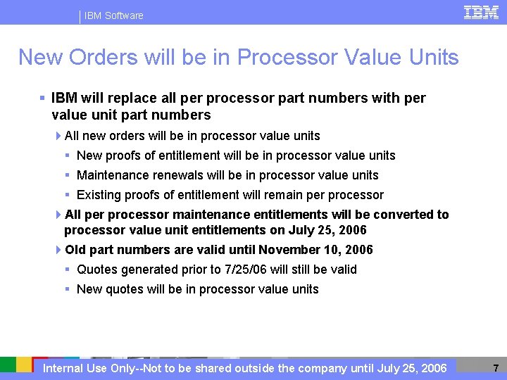 IBM Software New Orders will be in Processor Value Units § IBM will replace