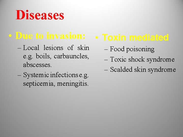 Diseases • Due to invasion: • Toxin mediated – Local lesions of skin e.
