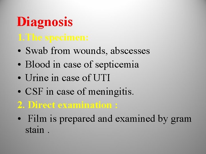 Diagnosis 1. The specimen: • Swab from wounds, abscesses • Blood in case of