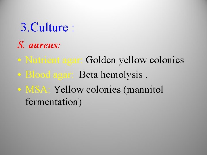 3. Culture : S. aureus: • Nutrient agar: Golden yellow colonies • Blood agar: