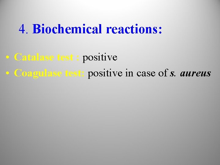 4. Biochemical reactions: • Catalase test : positive • Coagulase test: positive in case