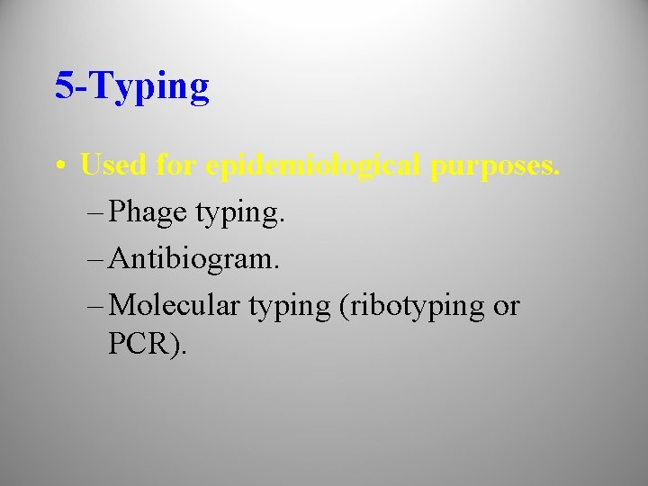 5 -Typing • Used for epidemiological purposes. – Phage typing. – Antibiogram. – Molecular