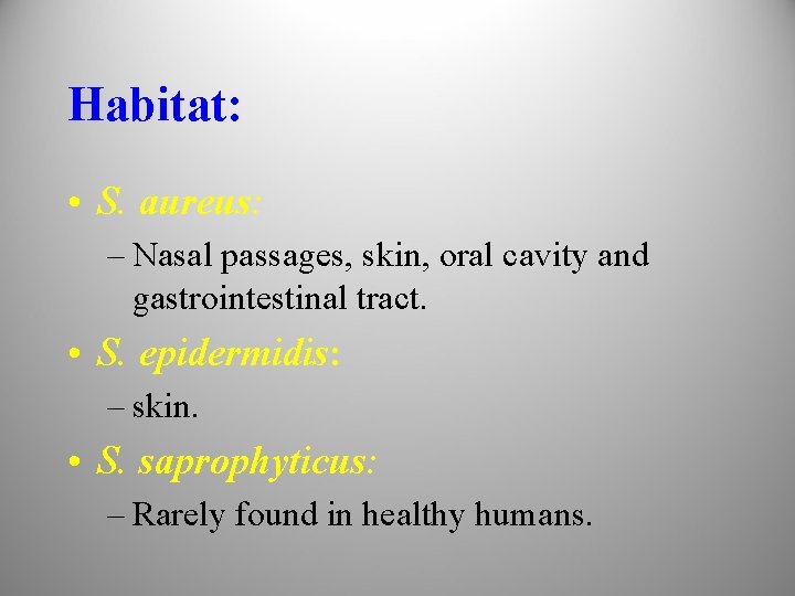 Habitat: • S. aureus: – Nasal passages, skin, oral cavity and gastrointestinal tract. •