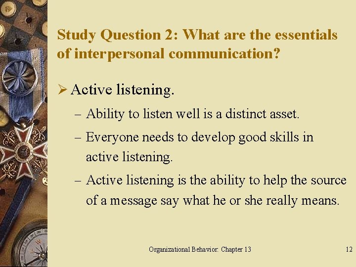 Study Question 2: What are the essentials of interpersonal communication? Ø Active listening. –