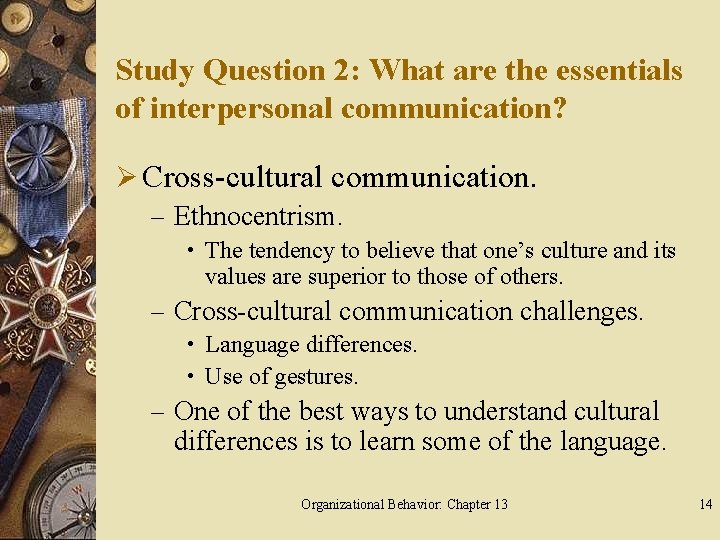 Study Question 2: What are the essentials of interpersonal communication? Ø Cross-cultural communication. –