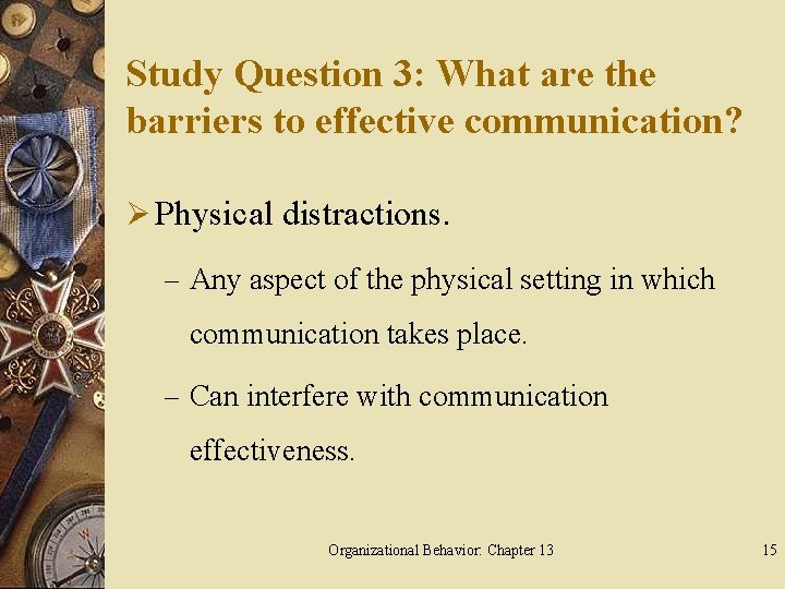 Study Question 3: What are the barriers to effective communication? Ø Physical distractions. –