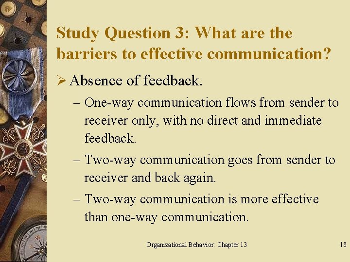Study Question 3: What are the barriers to effective communication? Ø Absence of feedback.