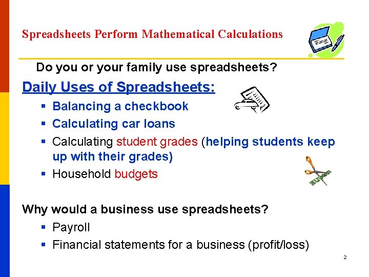 Spreadsheets Perform Mathematical Calculations Do you or your family use spreadsheets? Daily Uses of