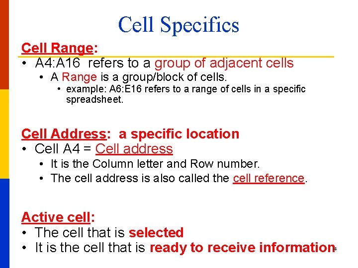 Cell Specifics Cell Range: • A 4: A 16 refers to a group of