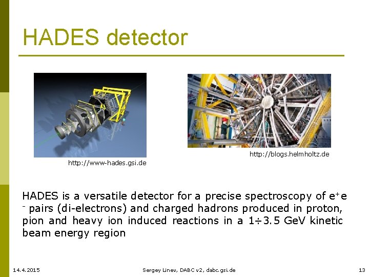 HADES detector http: //blogs. helmholtz. de http: //www-hades. gsi. de HADES is a versatile