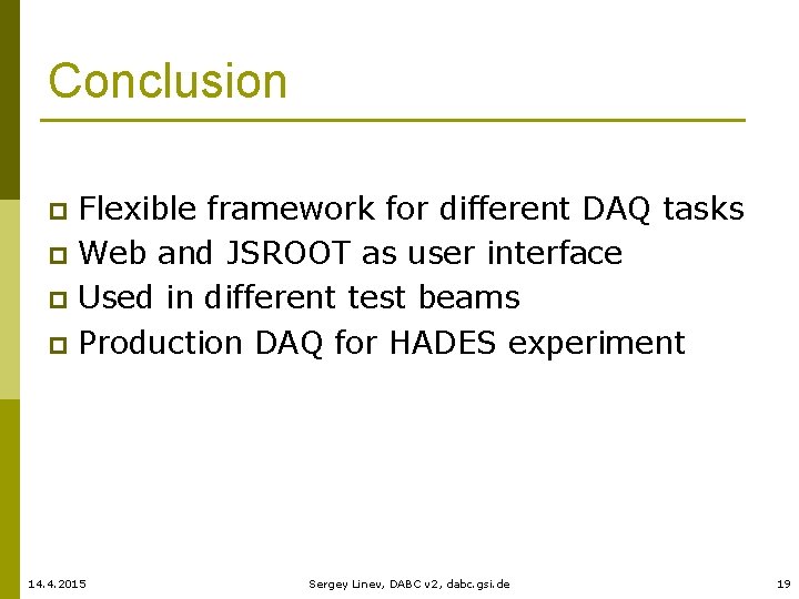 Conclusion Flexible framework for different DAQ tasks p Web and JSROOT as user interface