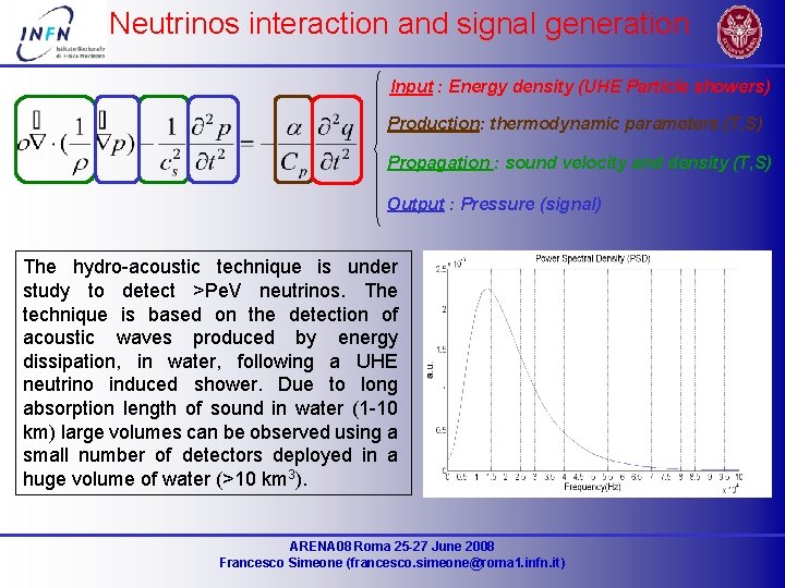 Neutrinos interaction and signal generation Input : Energy density (UHE Particle showers) Production: thermodynamic