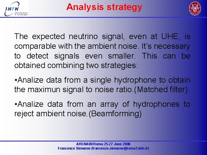 Analysis strategy The expected neutrino signal, even at UHE, is comparable with the ambient