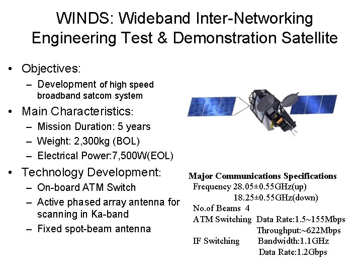 WINDS: Wideband Inter-Networking Engineering Test & Demonstration Satellite • Objectives: – Development of high