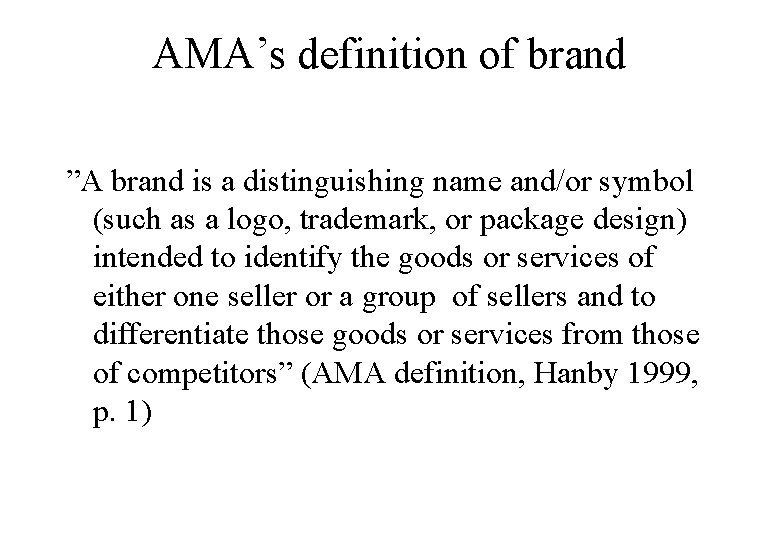 AMA’s definition of brand ”A brand is a distinguishing name and/or symbol (such as