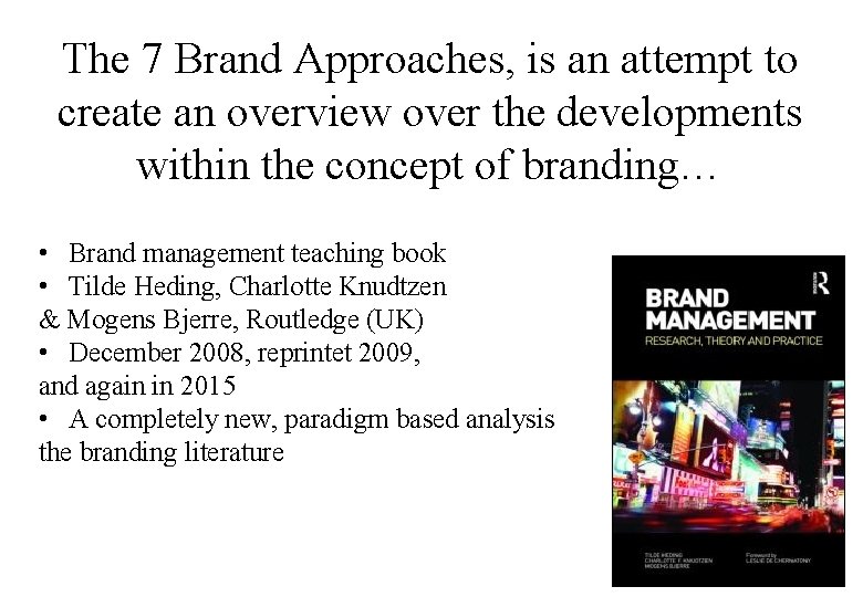 The 7 Brand Approaches, is an attempt to create an overview over the developments