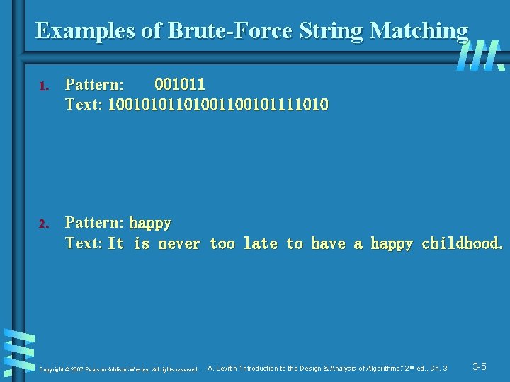 Examples of Brute-Force String Matching 1. Pattern: 001011 Text: 1001010110100101111010 2. Pattern: happy Text: