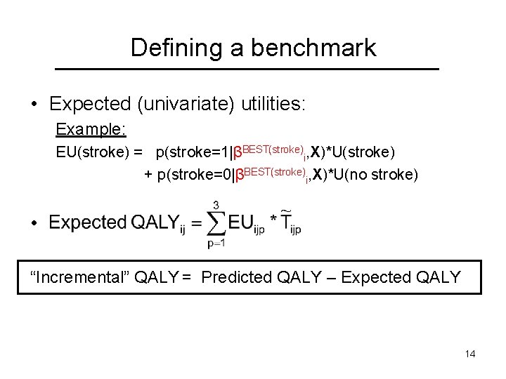 Defining a benchmark • Expected (univariate) utilities: Example: EU(stroke) = p(stroke=1|βBEST(stroke)i, X)*U(stroke) + p(stroke=0|βBEST(stroke)i,