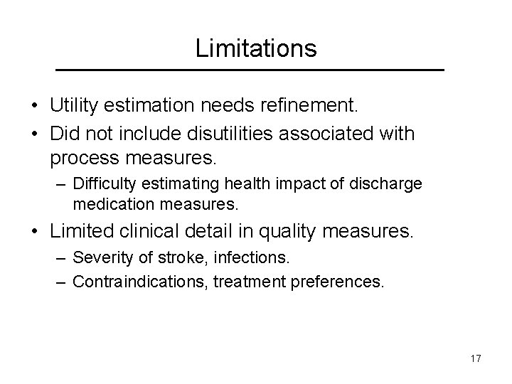 Limitations • Utility estimation needs refinement. • Did not include disutilities associated with process
