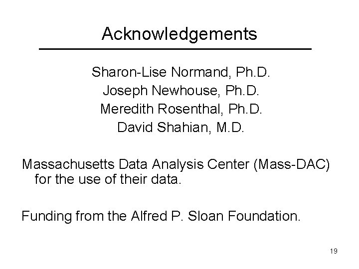 Acknowledgements Sharon-Lise Normand, Ph. D. Joseph Newhouse, Ph. D. Meredith Rosenthal, Ph. D. David