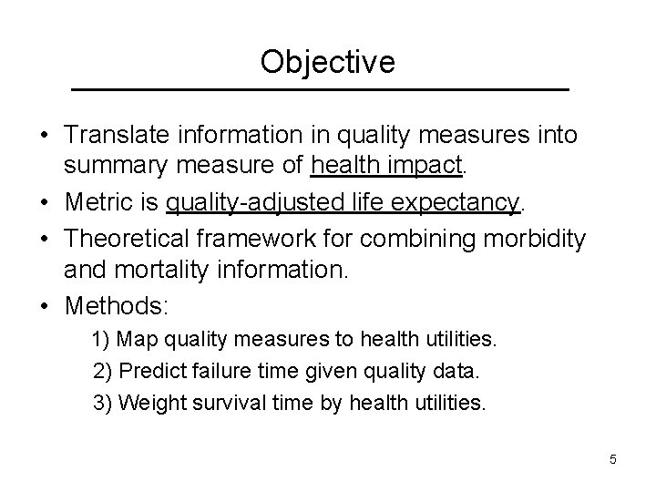 Objective • Translate information in quality measures into summary measure of health impact. •