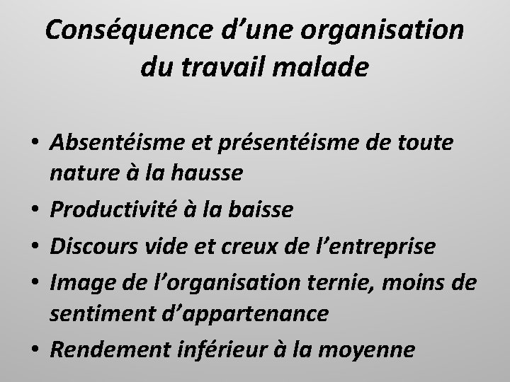 Conséquence d’une organisation du travail malade • Absentéisme et présentéisme de toute nature à