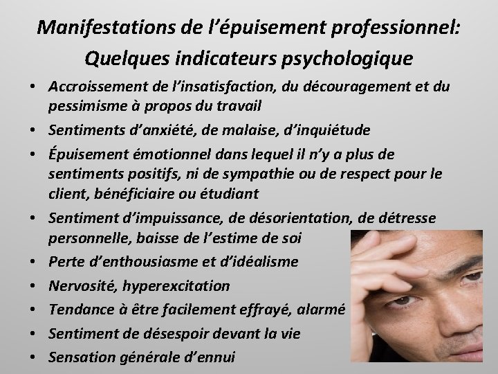 Manifestations de l’épuisement professionnel: Quelques indicateurs psychologique • Accroissement de l’insatisfaction, du découragement et