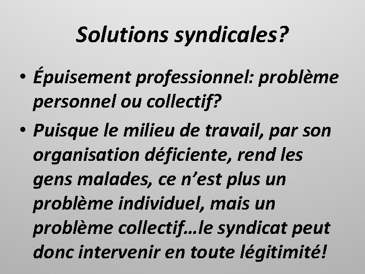 Solutions syndicales? • Épuisement professionnel: problème personnel ou collectif? • Puisque le milieu de