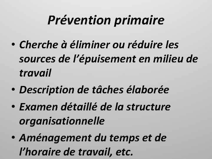 Prévention primaire • Cherche à éliminer ou réduire les sources de l’épuisement en milieu