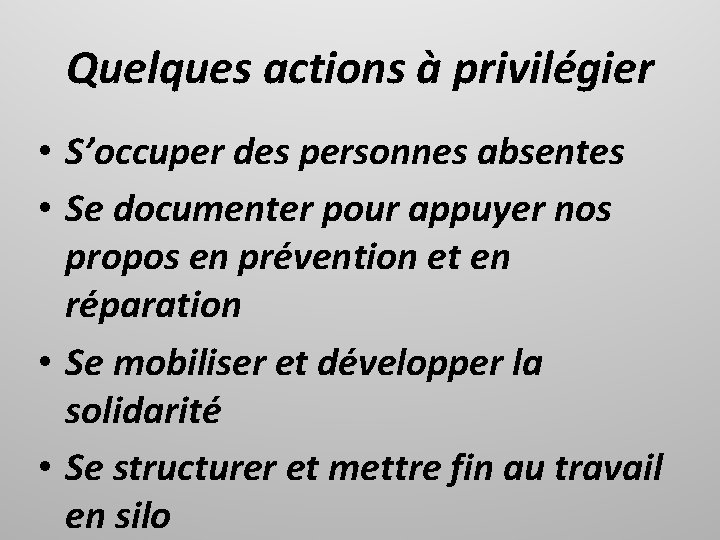 Quelques actions à privilégier • S’occuper des personnes absentes • Se documenter pour appuyer