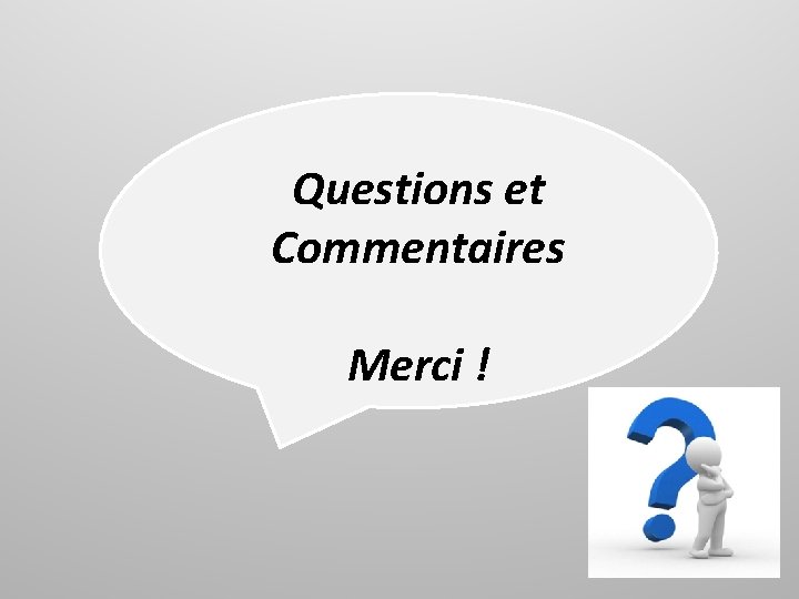  Questions et Commentaires Merci ! 