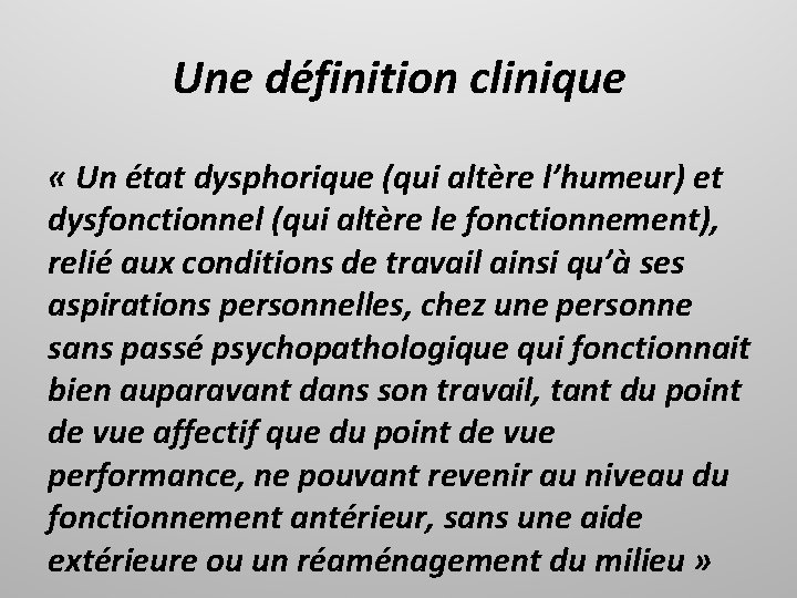 Une définition clinique « Un état dysphorique (qui altère l’humeur) et dysfonctionnel (qui altère