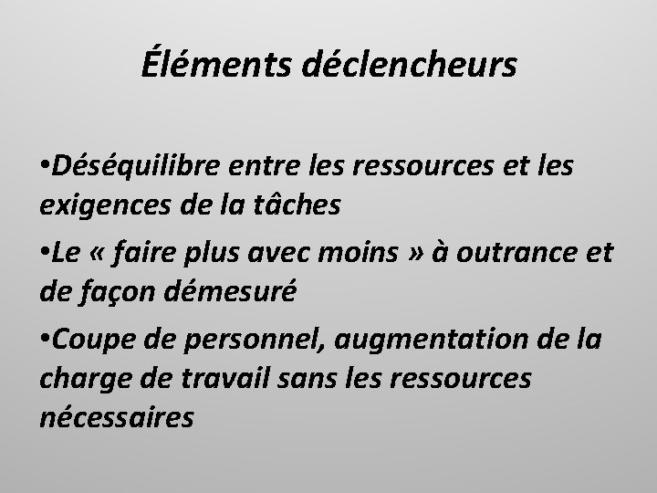 Éléments déclencheurs • Déséquilibre entre les ressources et les exigences de la tâches •