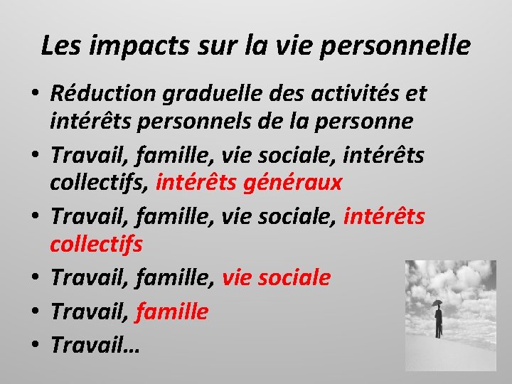 Les impacts sur la vie personnelle • Réduction graduelle des activités et intérêts personnels