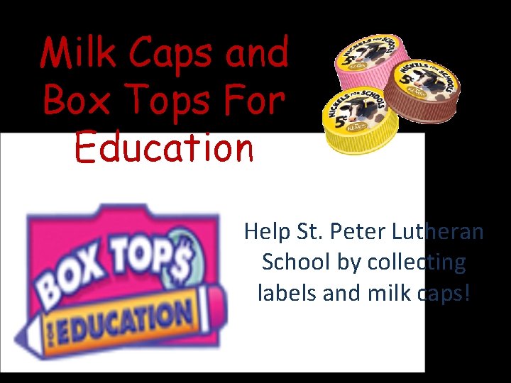 Milk Caps and Box Tops For Education Help St. Peter Lutheran School by collecting