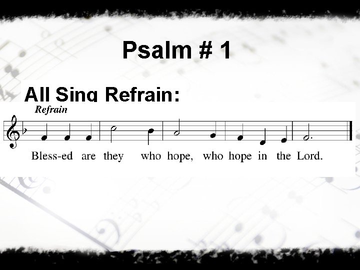 Psalm # 1 All Sing Refrain: 