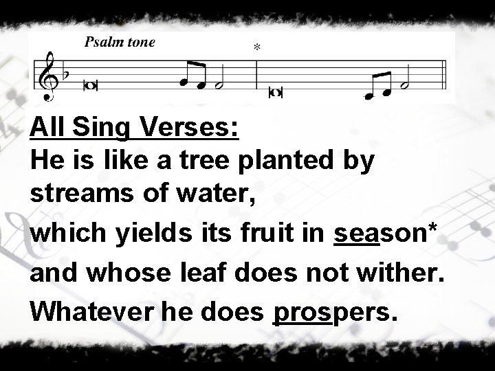 All Sing Verses: He is like a tree planted by streams of water, which