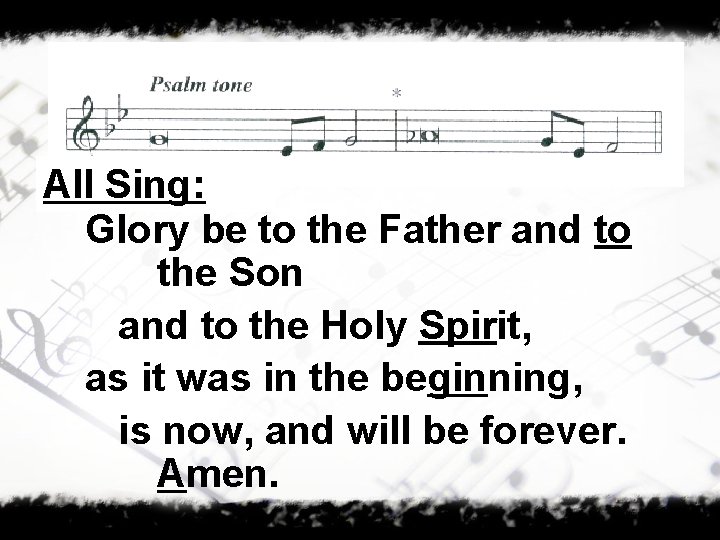 All Sing: Glory be to the Father and to the Son and to the