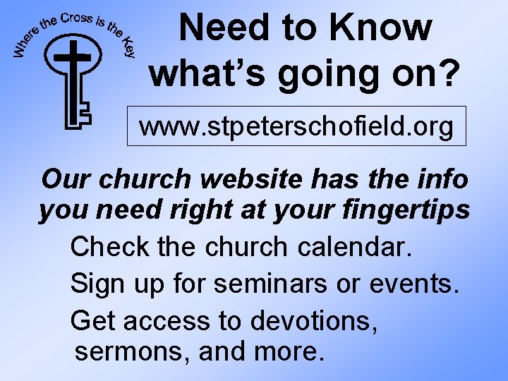 Need to Know what’s going on? www. stpeterschofield. org Our church website has the