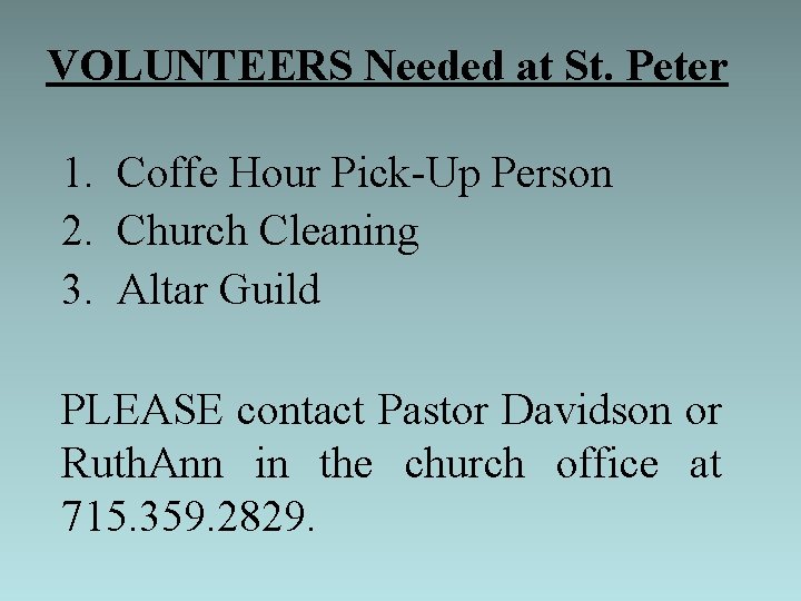 VOLUNTEERS Needed at St. Peter 1. Coffe Hour Pick-Up Person 2. Church Cleaning 3.