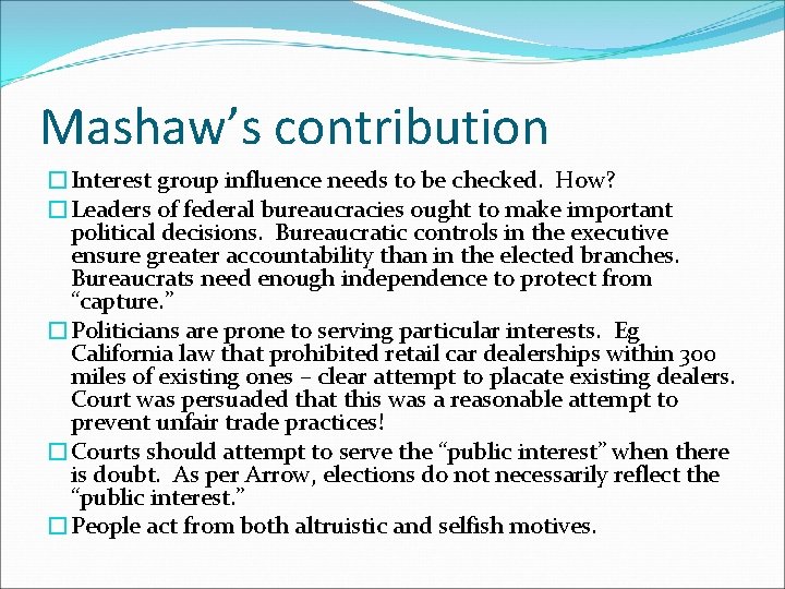 Mashaw’s contribution �Interest group influence needs to be checked. How? �Leaders of federal bureaucracies