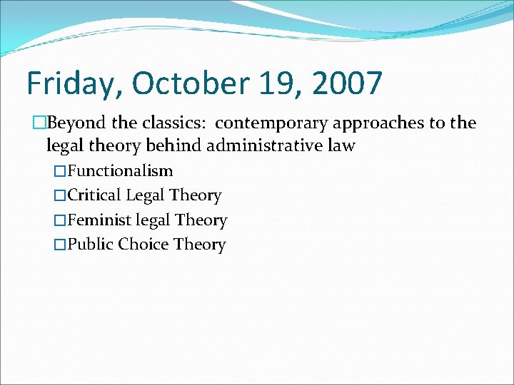 Friday, October 19, 2007 �Beyond the classics: contemporary approaches to the legal theory behind