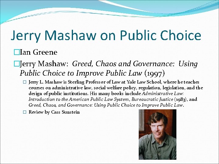 Jerry Mashaw on Public Choice �Ian Greene �Jerry Mashaw: Greed, Chaos and Governance: Using