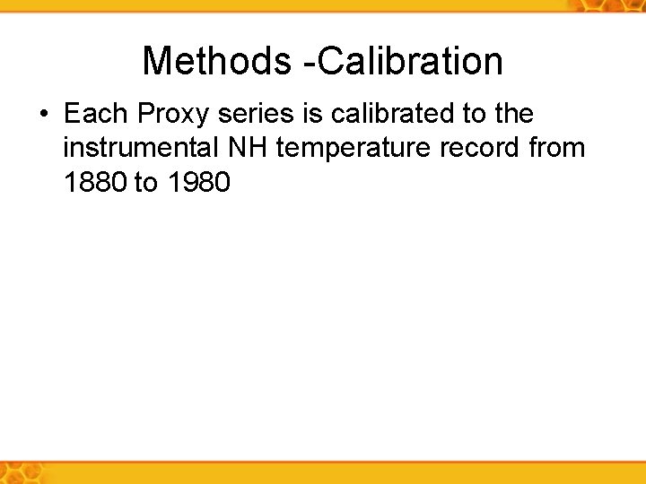 Methods -Calibration • Each Proxy series is calibrated to the instrumental NH temperature record