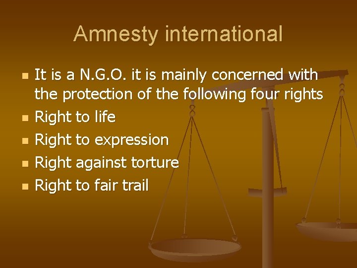 Amnesty international n n n It is a N. G. O. it is mainly
