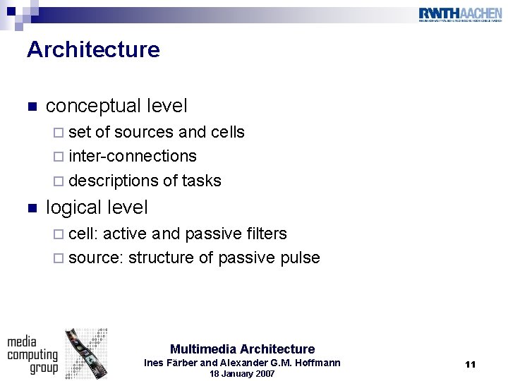 Architecture n conceptual level ¨ set of sources and cells ¨ inter-connections ¨ descriptions