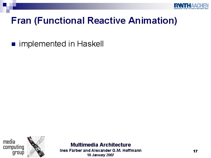 Fran (Functional Reactive Animation) n implemented in Haskell Multimedia Architecture Ines Färber and Alexander