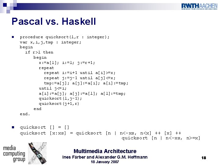 Pascal vs. Haskell n procedure quicksort(l, r : integer); var x, i, j, tmp