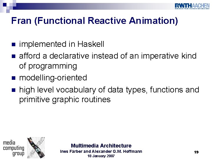 Fran (Functional Reactive Animation) n n implemented in Haskell afford a declarative instead of